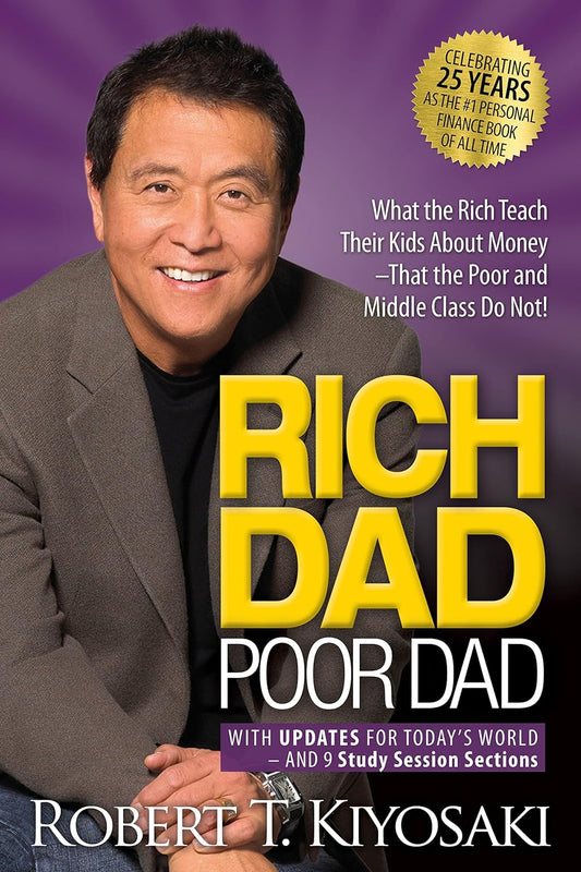Rich Dad Poor Dad: What the Rich Teach Their Kids about Money That the Poor and Middle Class Do Not! - Robert T. Kiyosaki - Paperback