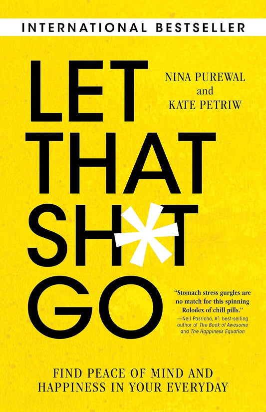 Let That Sh*T Go: Find Peace of Mind and Happiness in Your Everyday - Nina Purewell & Kate Petriw - Paperback